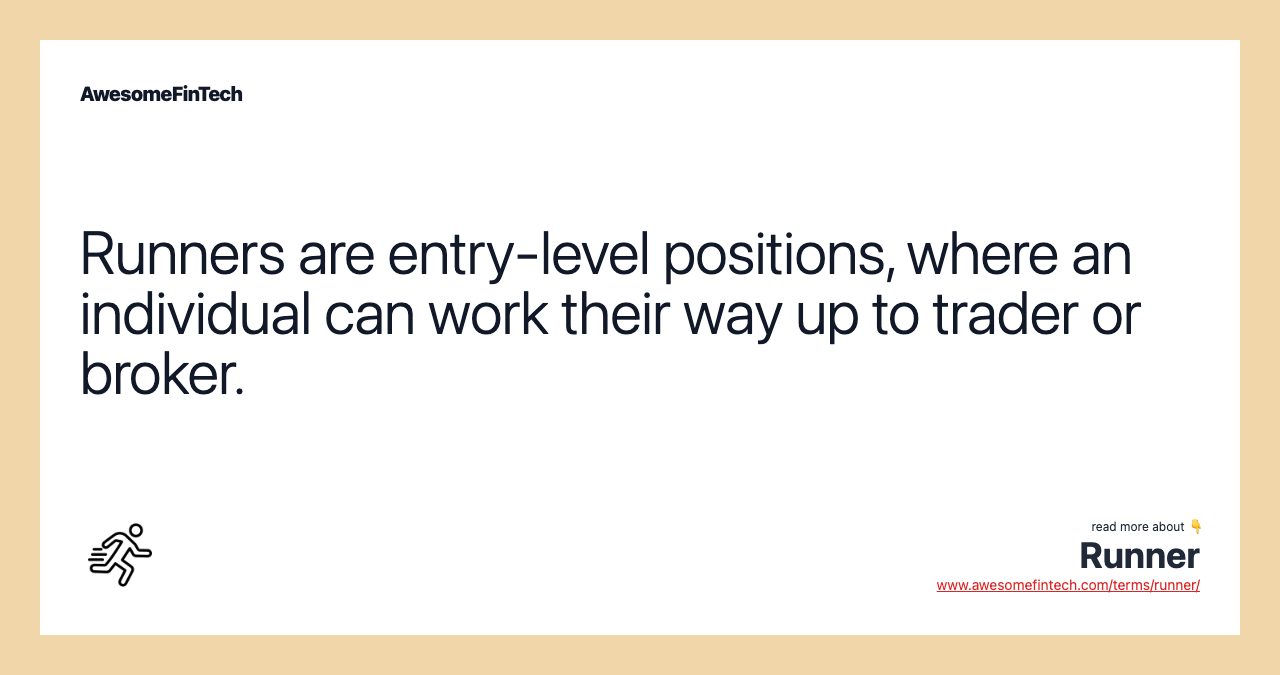 Runners are entry-level positions, where an individual can work their way up to trader or broker.