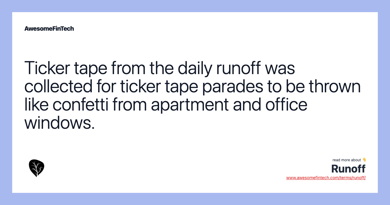 Ticker tape from the daily runoff was collected for ticker tape parades to be thrown like confetti from apartment and office windows.