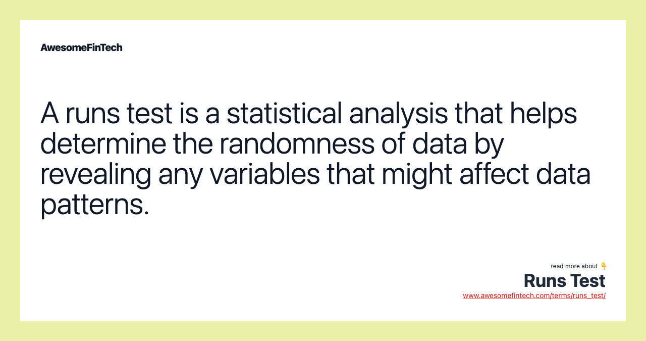 A runs test is a statistical analysis that helps determine the randomness of data by revealing any variables that might affect data patterns.