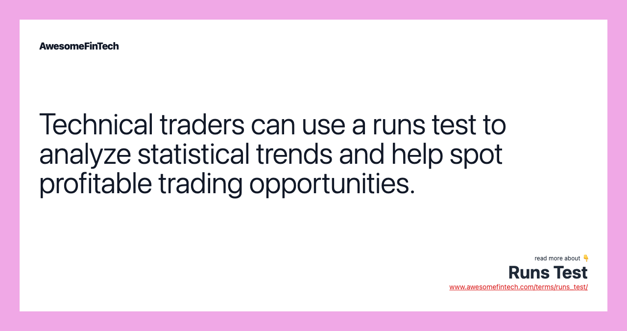 Technical traders can use a runs test to analyze statistical trends and help spot profitable trading opportunities.
