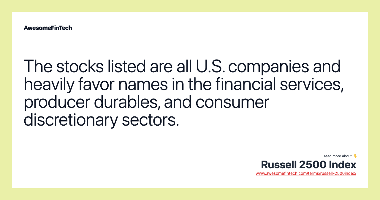 The stocks listed are all U.S. companies and heavily favor names in the financial services, producer durables, and consumer discretionary sectors.