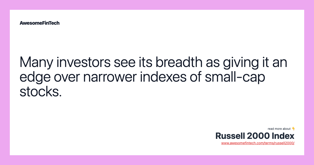 Many investors see its breadth as giving it an edge over narrower indexes of small-cap stocks.