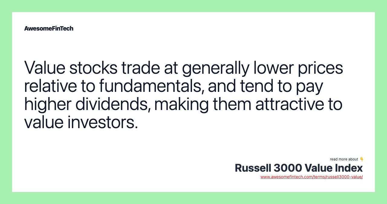 Value stocks trade at generally lower prices relative to fundamentals, and tend to pay higher dividends, making them attractive to value investors.