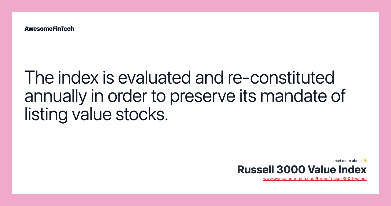 The index is evaluated and re-constituted annually in order to preserve its mandate of listing value stocks.