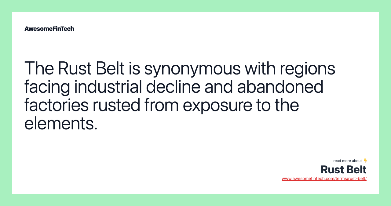 The Rust Belt is synonymous with regions facing industrial decline and abandoned factories rusted from exposure to the elements.