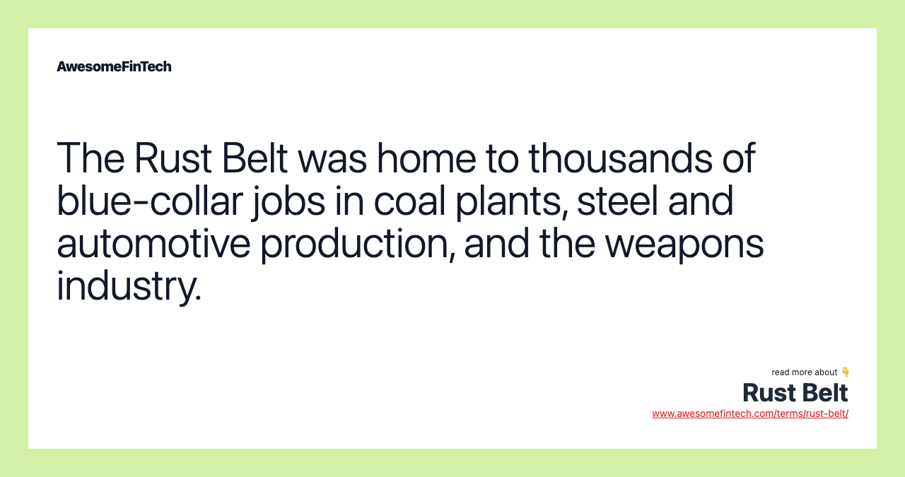 The Rust Belt was home to thousands of blue-collar jobs in coal plants, steel and automotive production, and the weapons industry.
