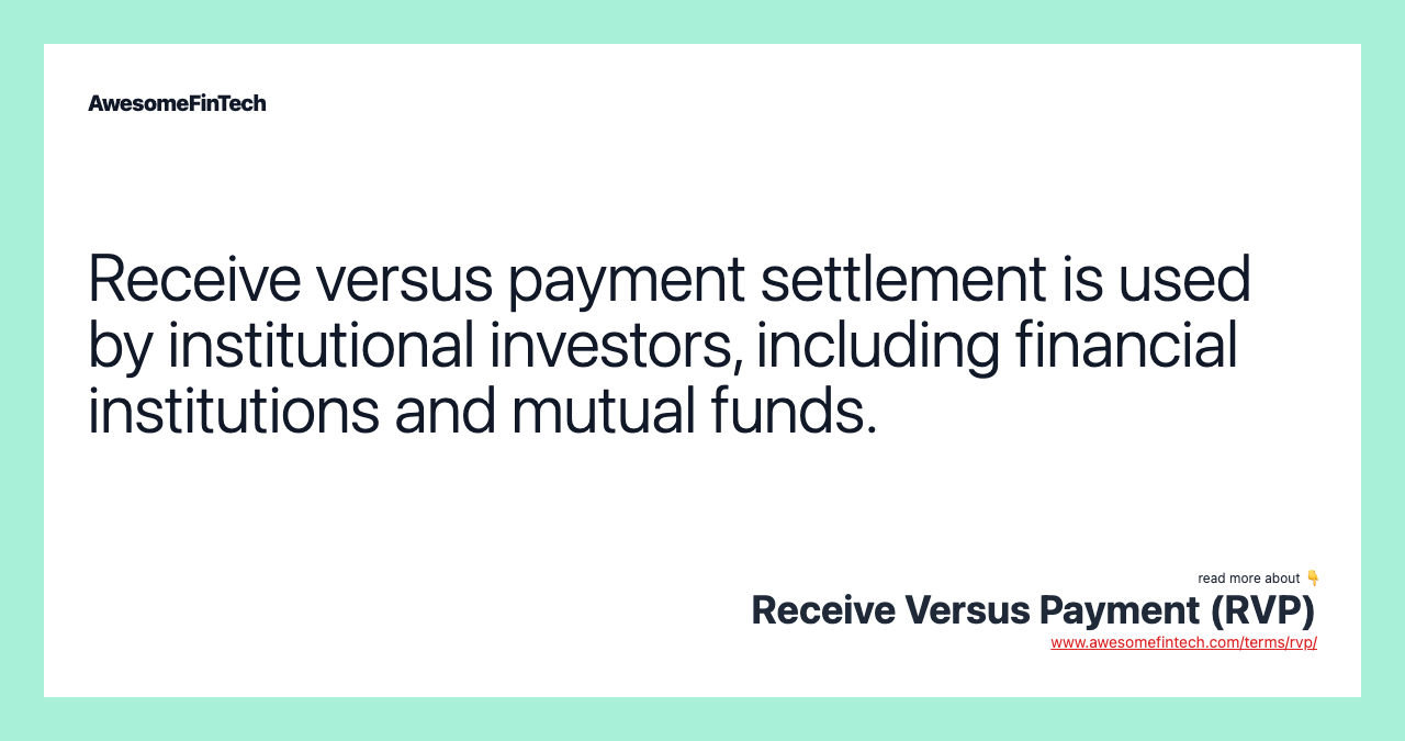 Receive versus payment settlement is used by institutional investors, including financial institutions and mutual funds.