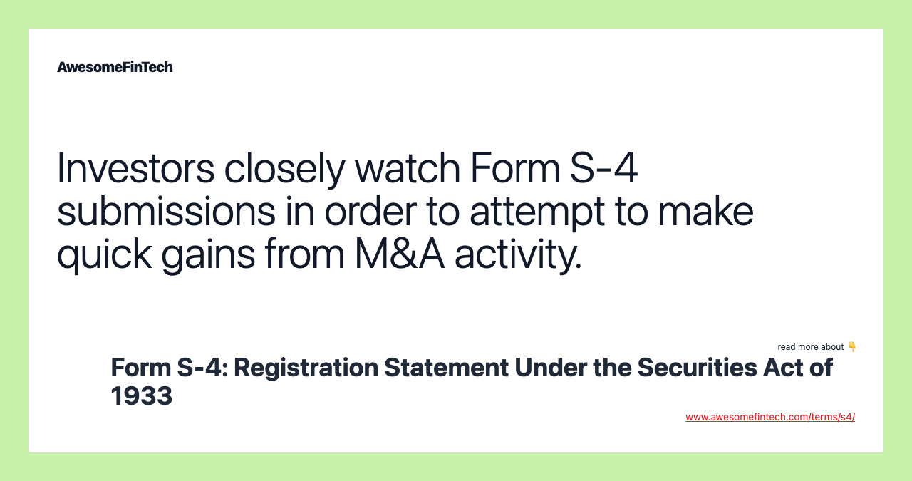 Investors closely watch Form S-4 submissions in order to attempt to make quick gains from M&A activity.