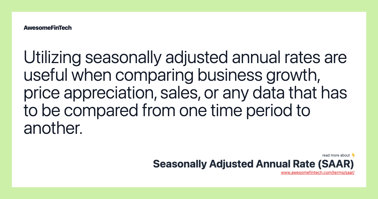 Utilizing seasonally adjusted annual rates are useful when comparing business growth, price appreciation, sales, or any data that has to be compared from one time period to another.