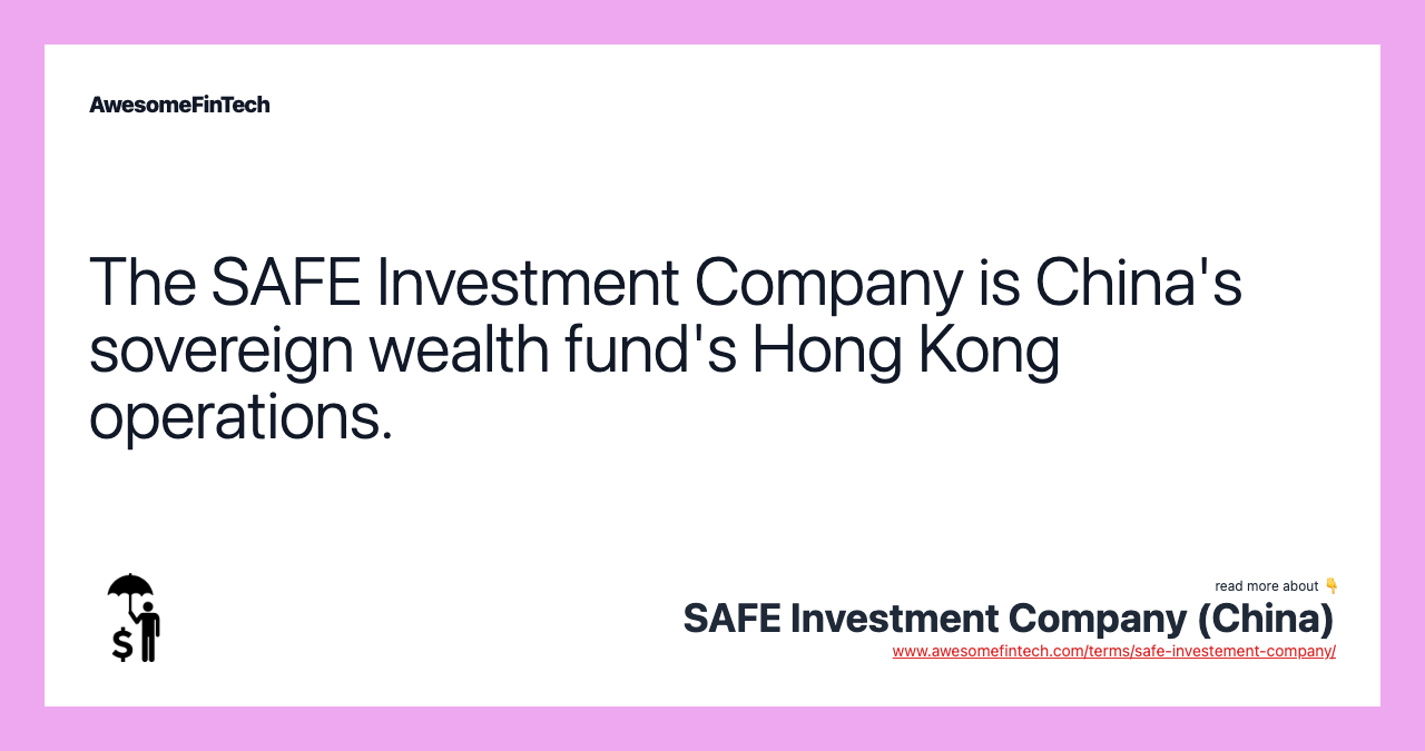 The SAFE Investment Company is China's sovereign wealth fund's Hong Kong operations.