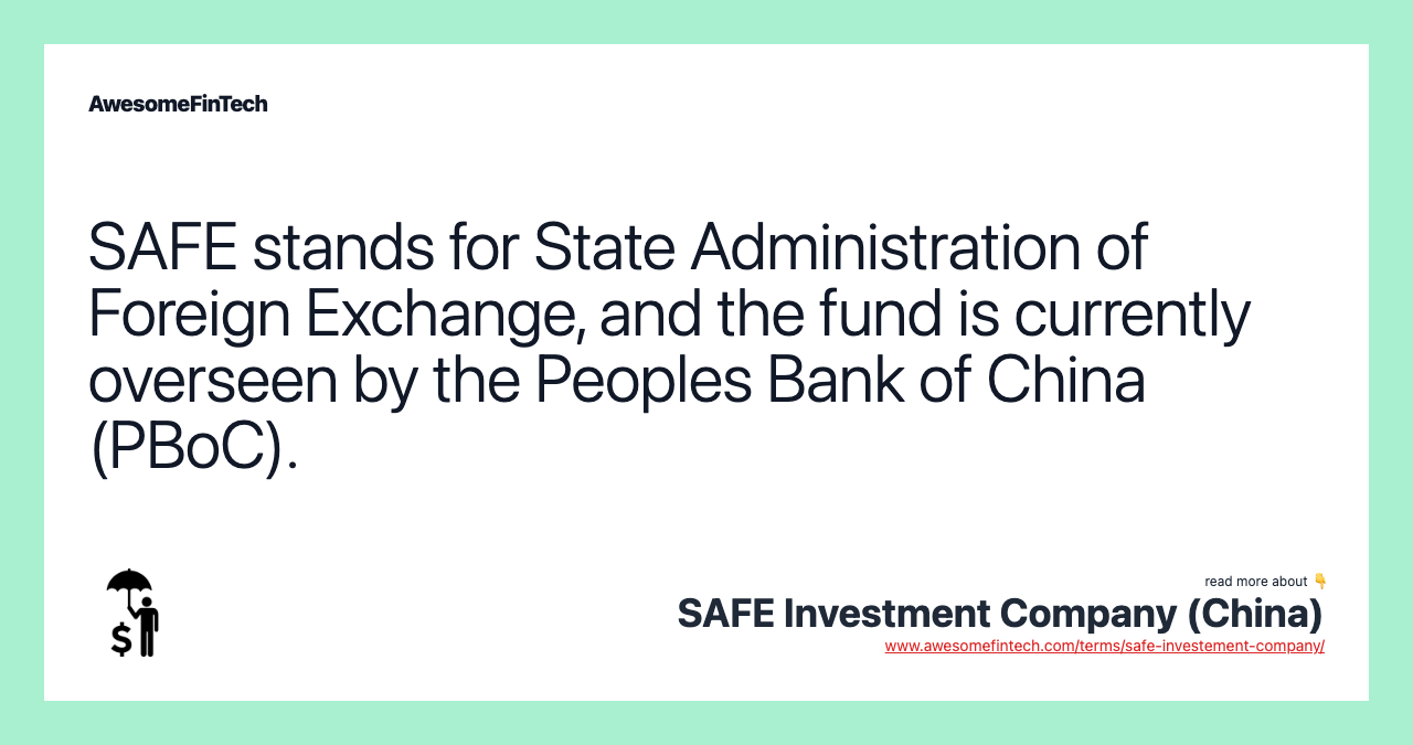 SAFE stands for State Administration of Foreign Exchange, and the fund is currently overseen by the Peoples Bank of China (PBoC).