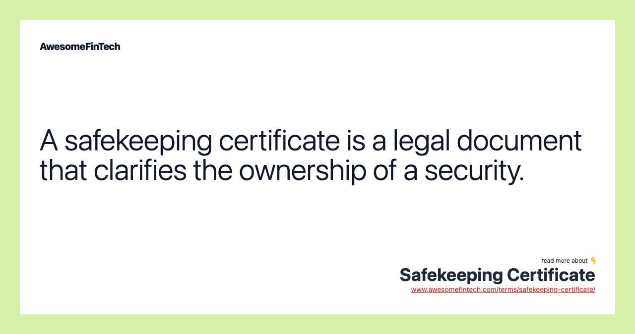 A safekeeping certificate is a legal document that clarifies the ownership of a security.