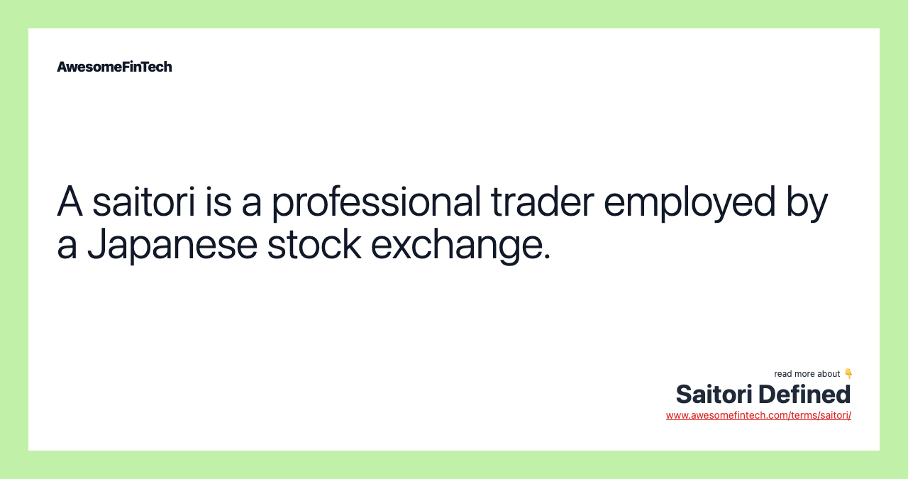 A saitori is a professional trader employed by a Japanese stock exchange.