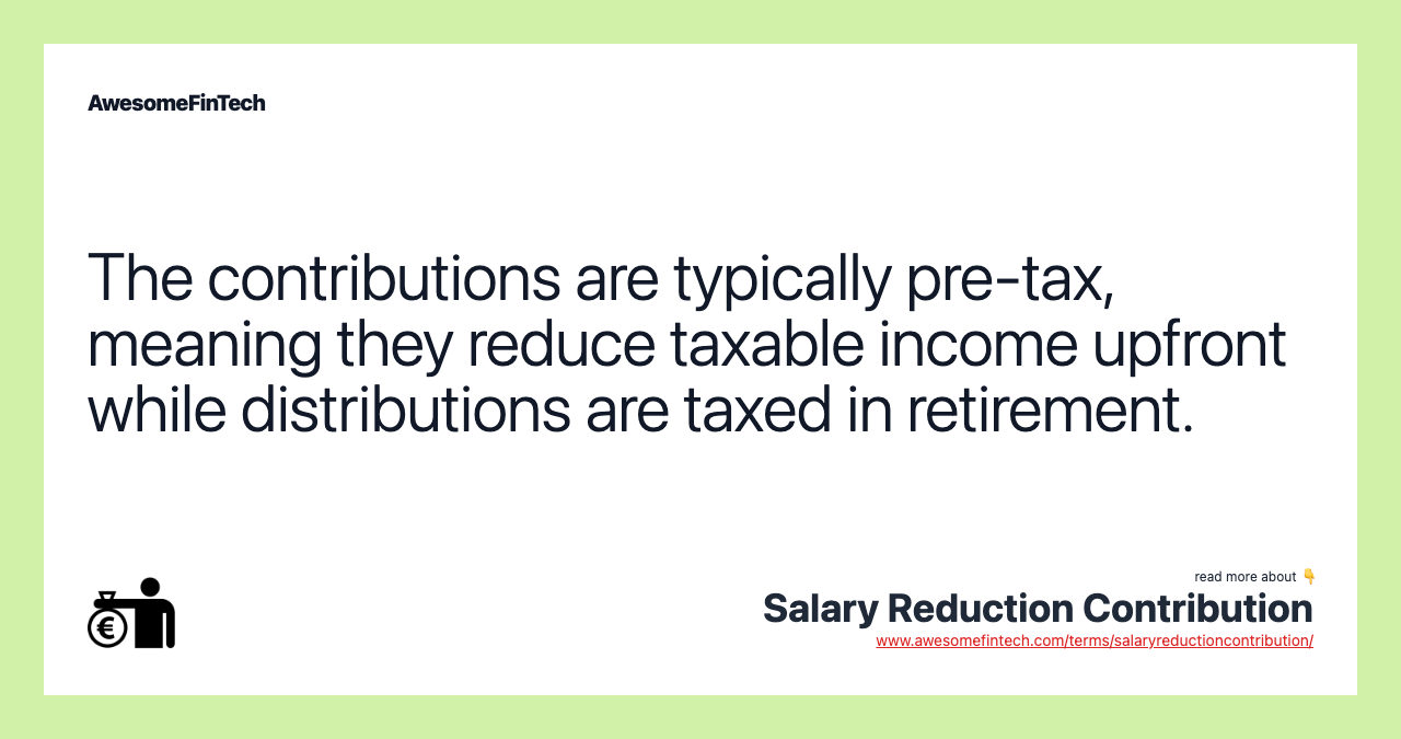 The contributions are typically pre-tax, meaning they reduce taxable income upfront while distributions are taxed in retirement.