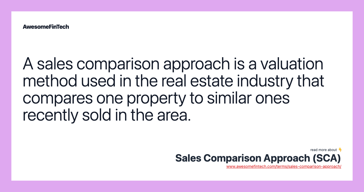 A sales comparison approach is a valuation method used in the real estate industry that compares one property to similar ones recently sold in the area.