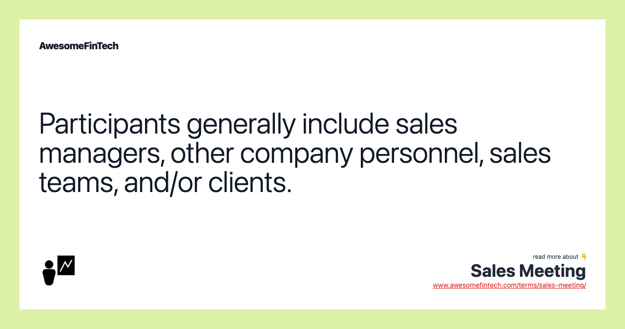 Participants generally include sales managers, other company personnel, sales teams, and/or clients.