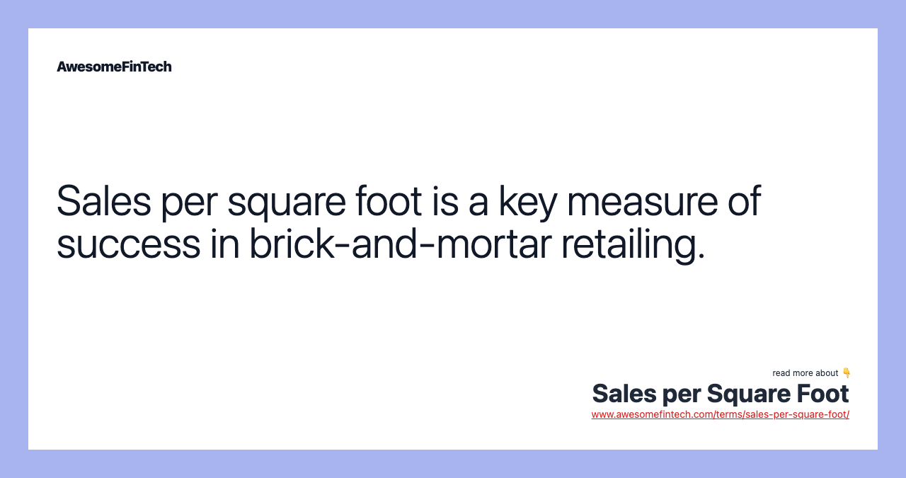 Sales per square foot is a key measure of success in brick-and-mortar retailing.
