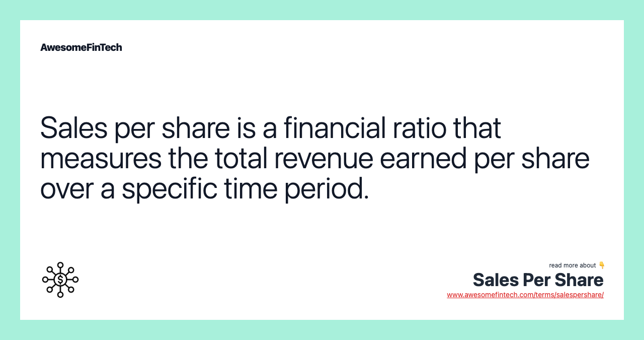 Sales per share is a financial ratio that measures the total revenue earned per share over a specific time period.