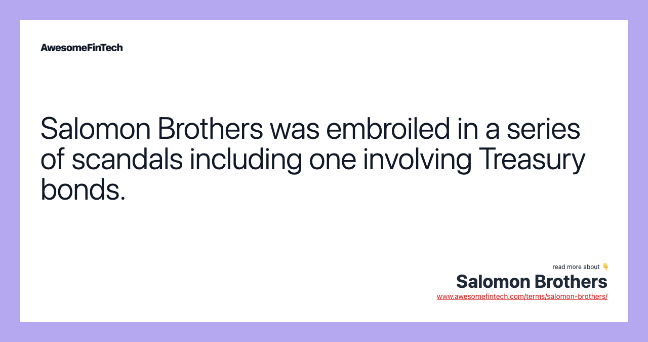 Salomon Brothers was embroiled in a series of scandals including one involving Treasury bonds.