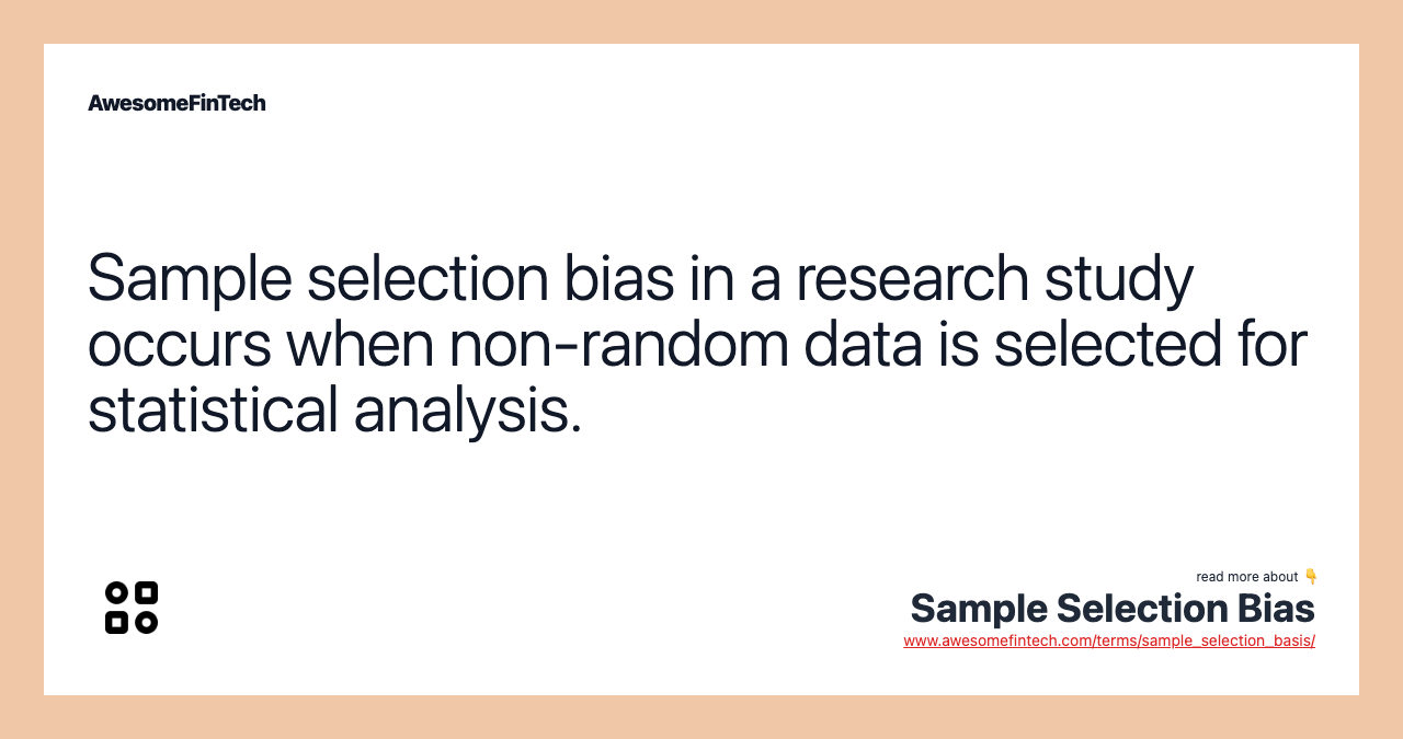 Sample selection bias in a research study occurs when non-random data is selected for statistical analysis.