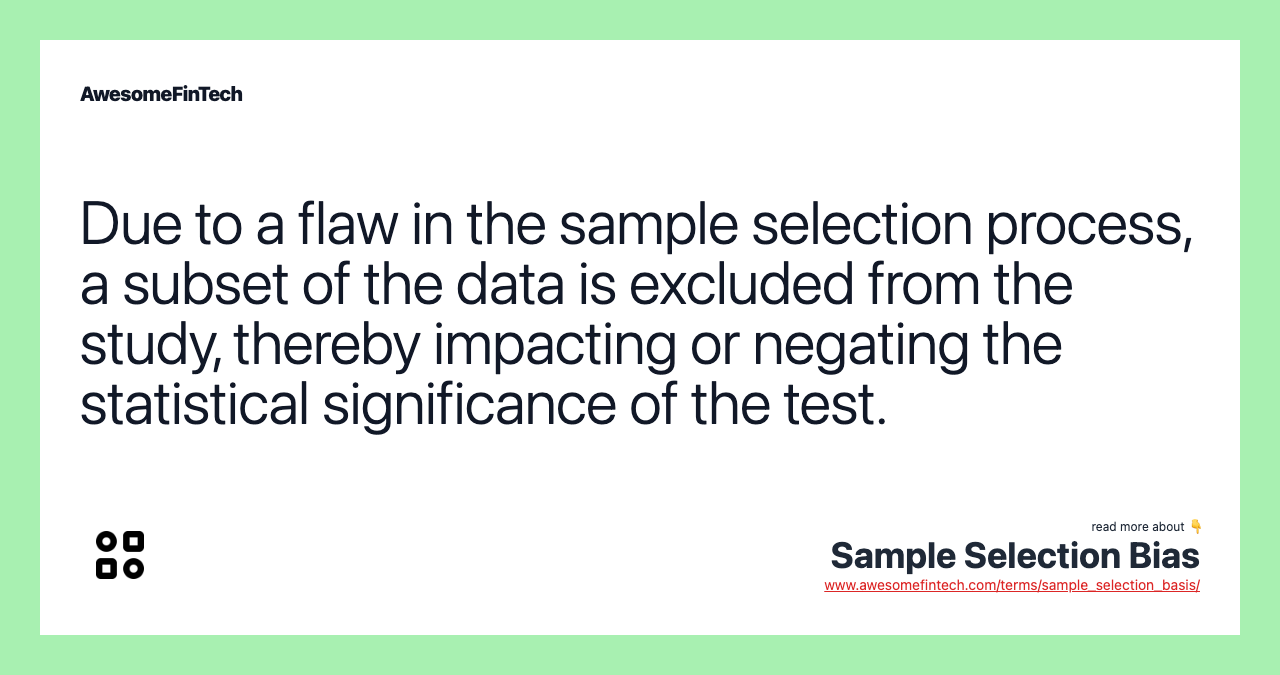 Due to a flaw in the sample selection process, a subset of the data is excluded from the study, thereby impacting or negating the statistical significance of the test.