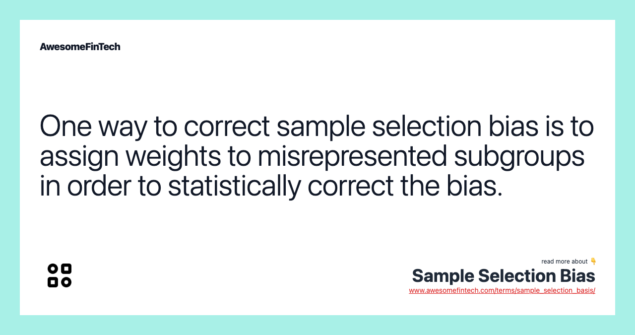 One way to correct sample selection bias is to assign weights to misrepresented subgroups in order to statistically correct the bias.