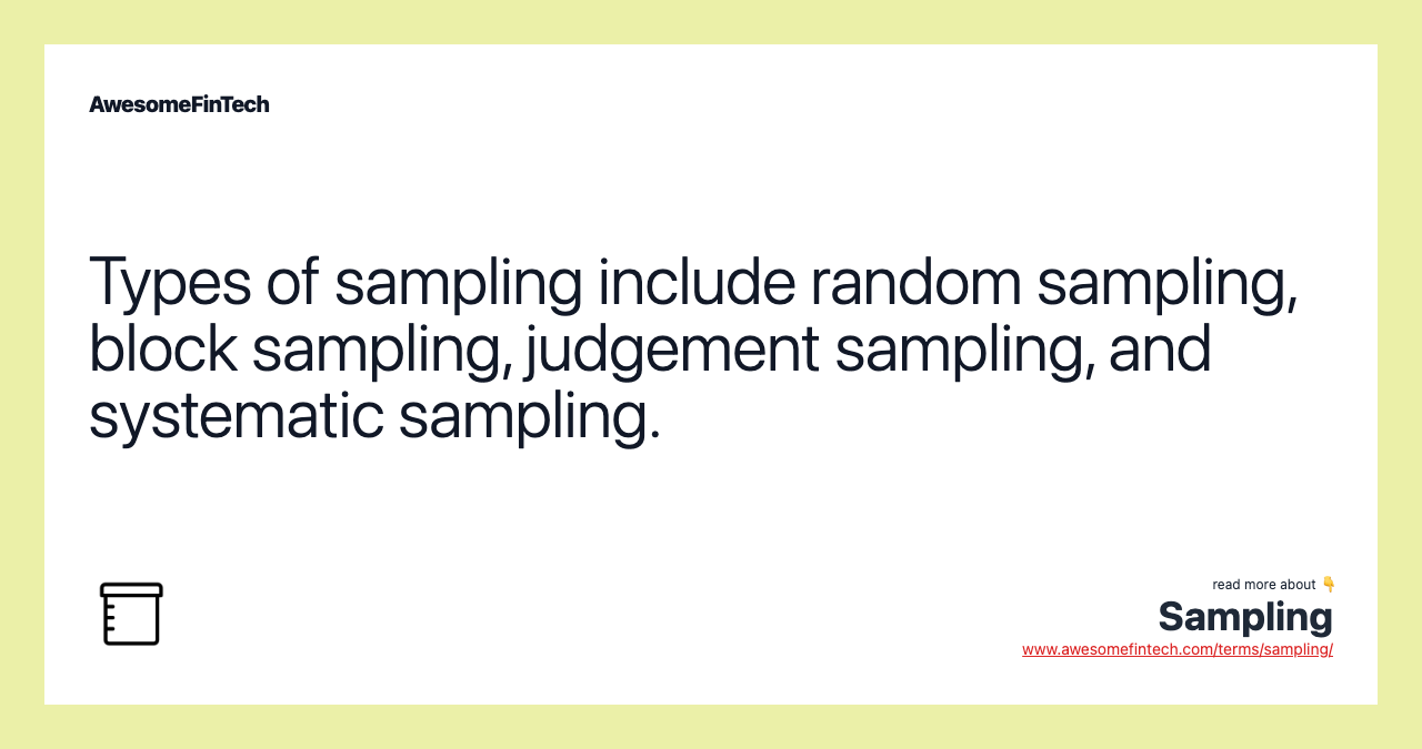 Types of sampling include random sampling, block sampling, judgement sampling, and systematic sampling.