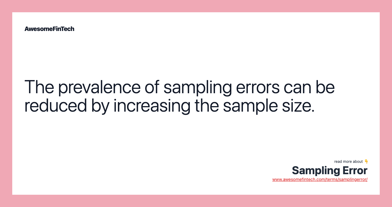 The prevalence of sampling errors can be reduced by increasing the sample size.
