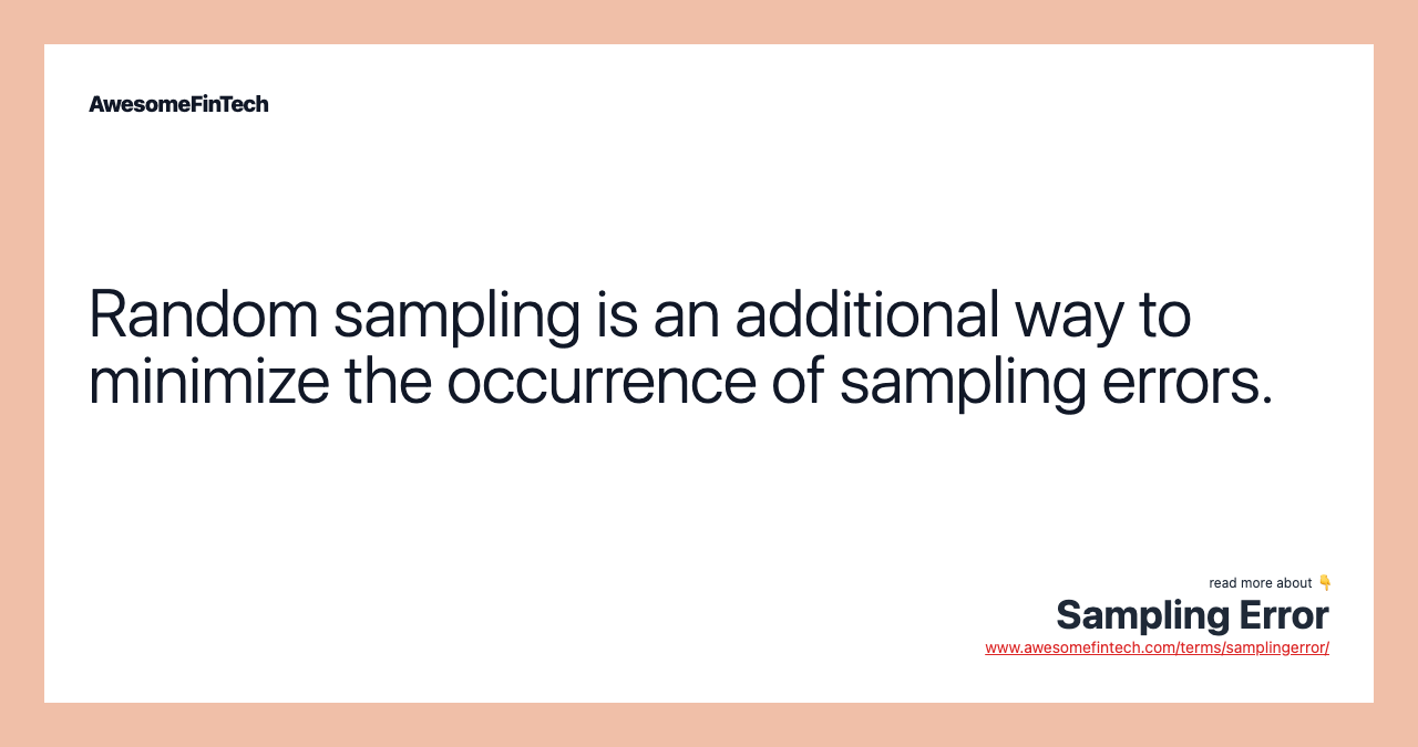 Random sampling is an additional way to minimize the occurrence of sampling errors.
