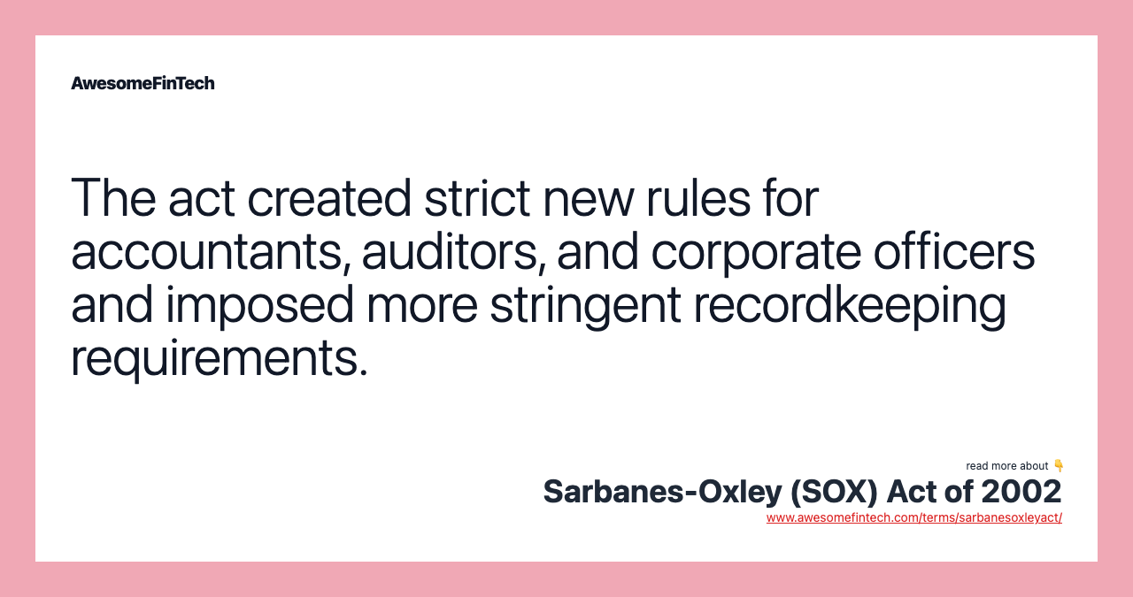 The act created strict new rules for accountants, auditors, and corporate officers and imposed more stringent recordkeeping requirements.