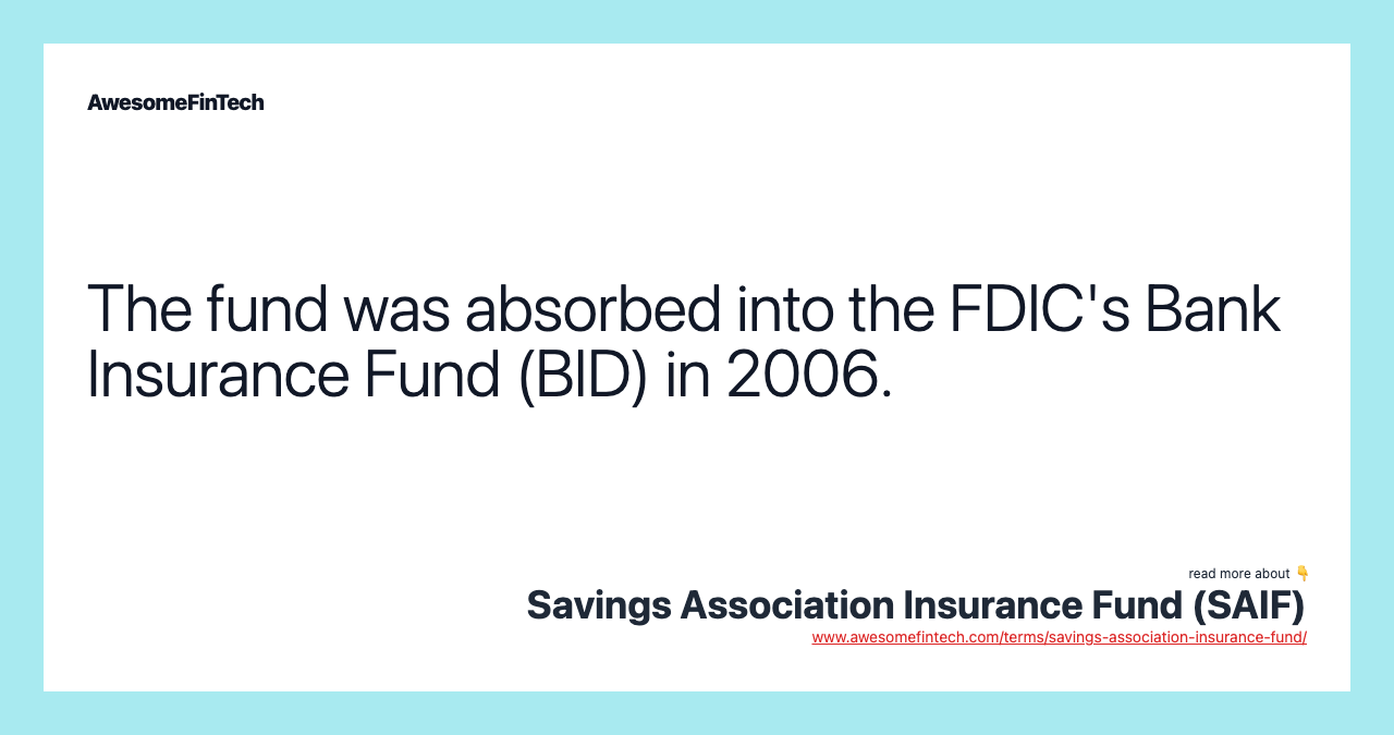 The fund was absorbed into the FDIC's Bank Insurance Fund (BID) in 2006.