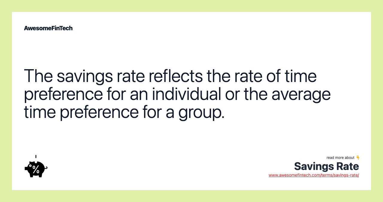 The savings rate reflects the rate of time preference for an individual or the average time preference for a group.