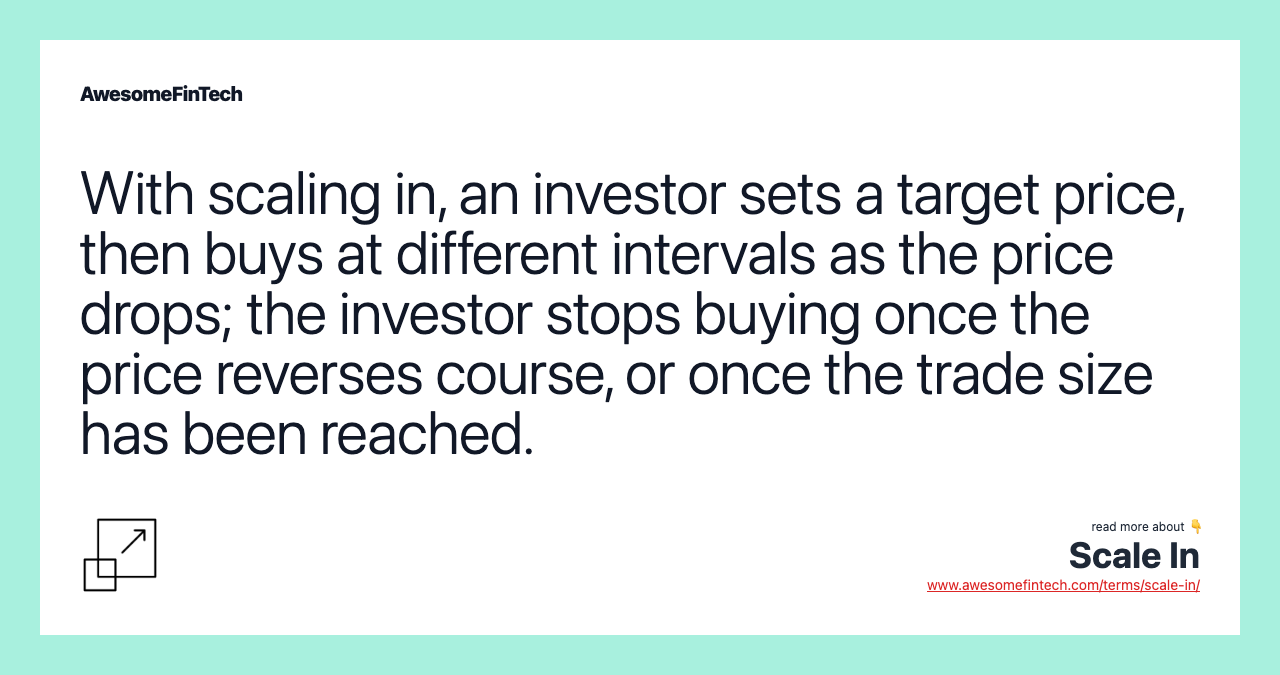 With scaling in, an investor sets a target price, then buys at different intervals as the price drops; the investor stops buying once the price reverses course, or once the trade size has been reached.