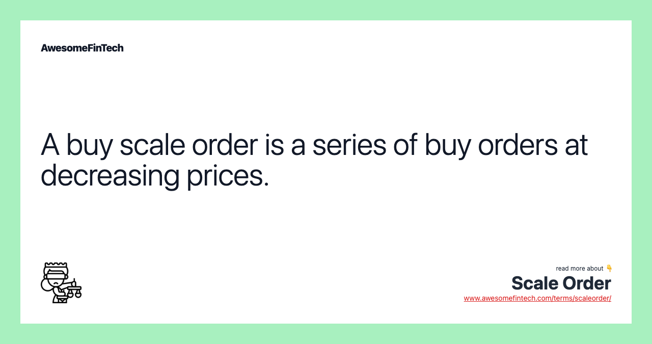 A buy scale order is a series of buy orders at decreasing prices.
