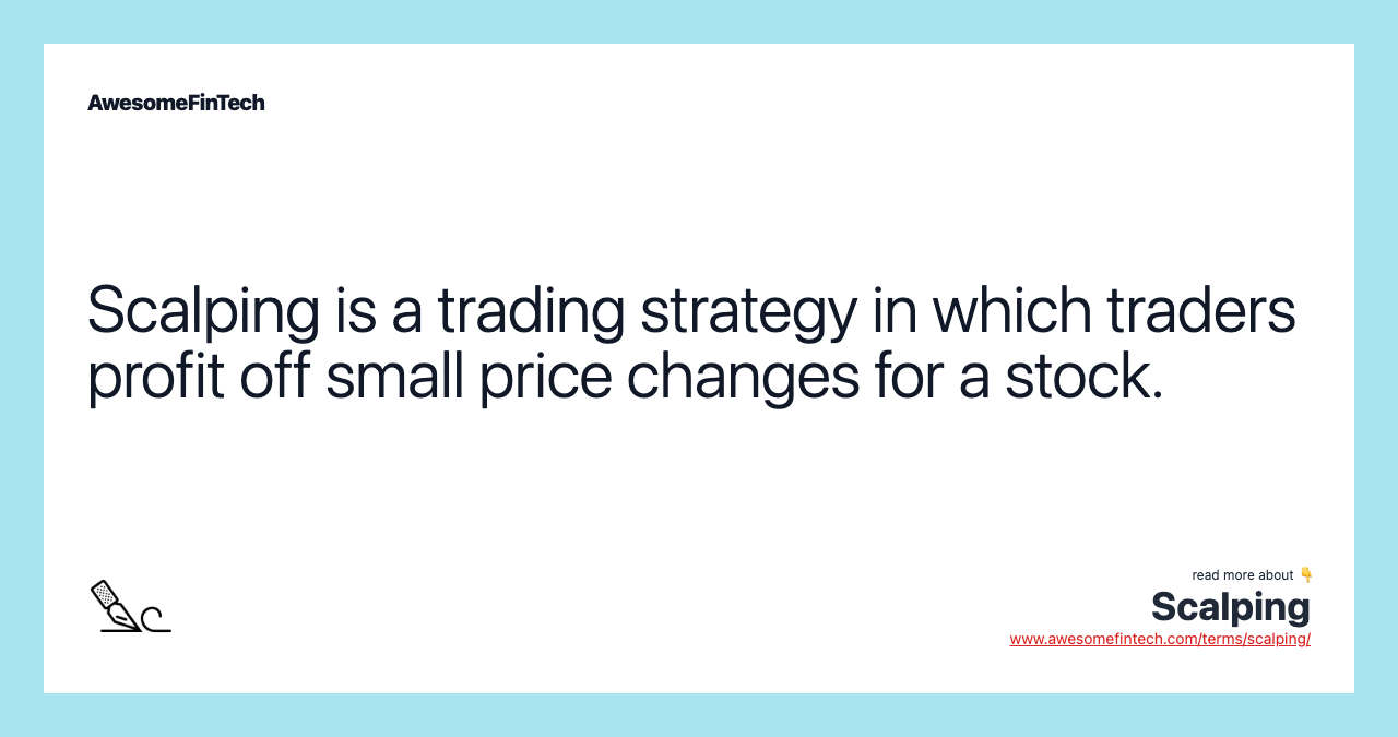 Scalping is a trading strategy in which traders profit off small price changes for a stock.