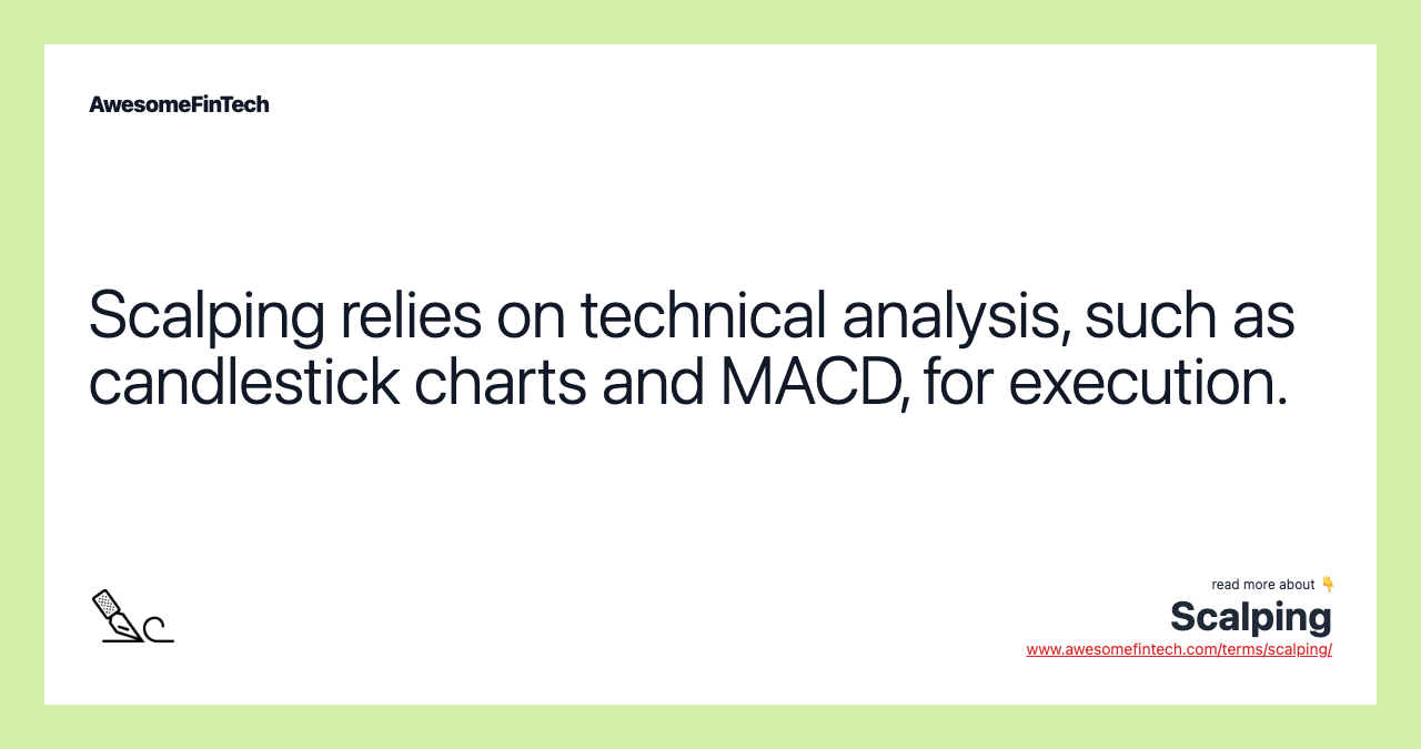 Scalping relies on technical analysis, such as candlestick charts and MACD, for execution.