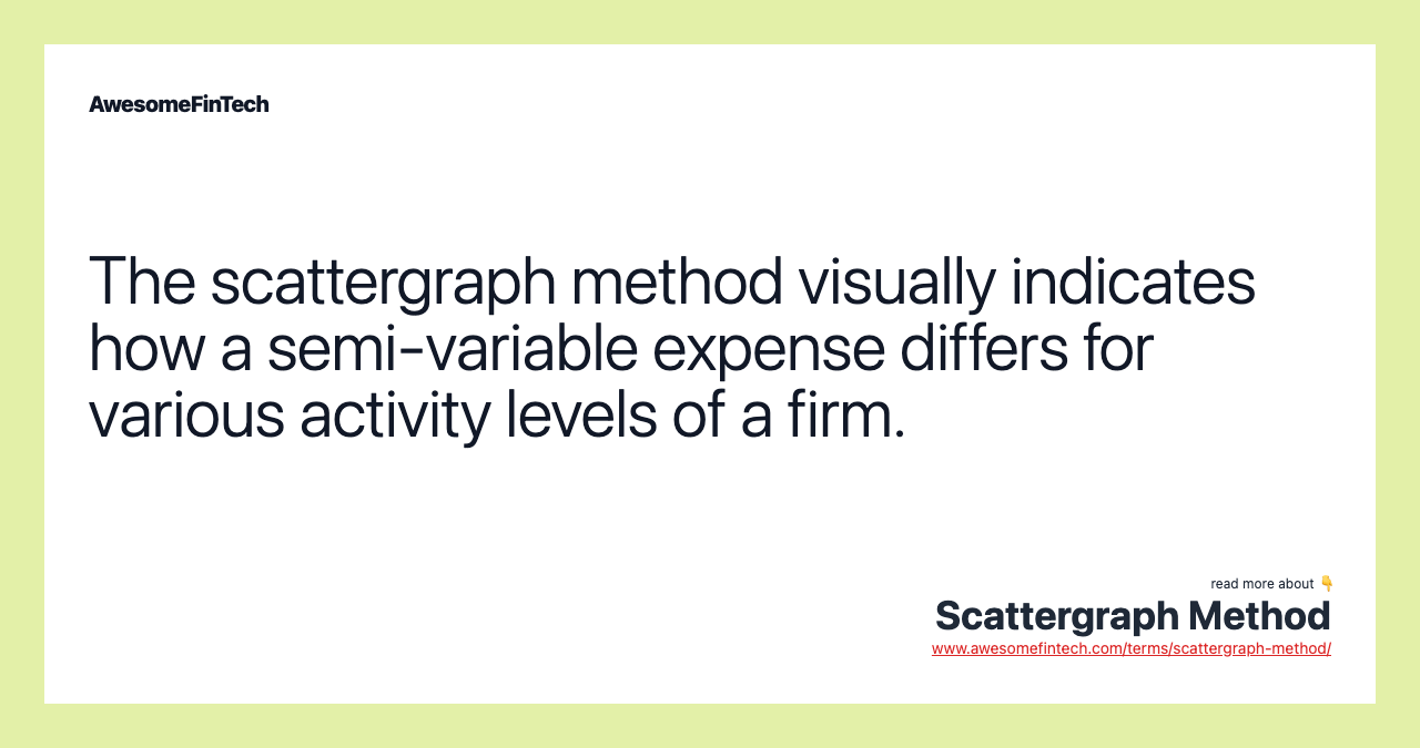 The scattergraph method visually indicates how a semi-variable expense differs for various activity levels of a firm.