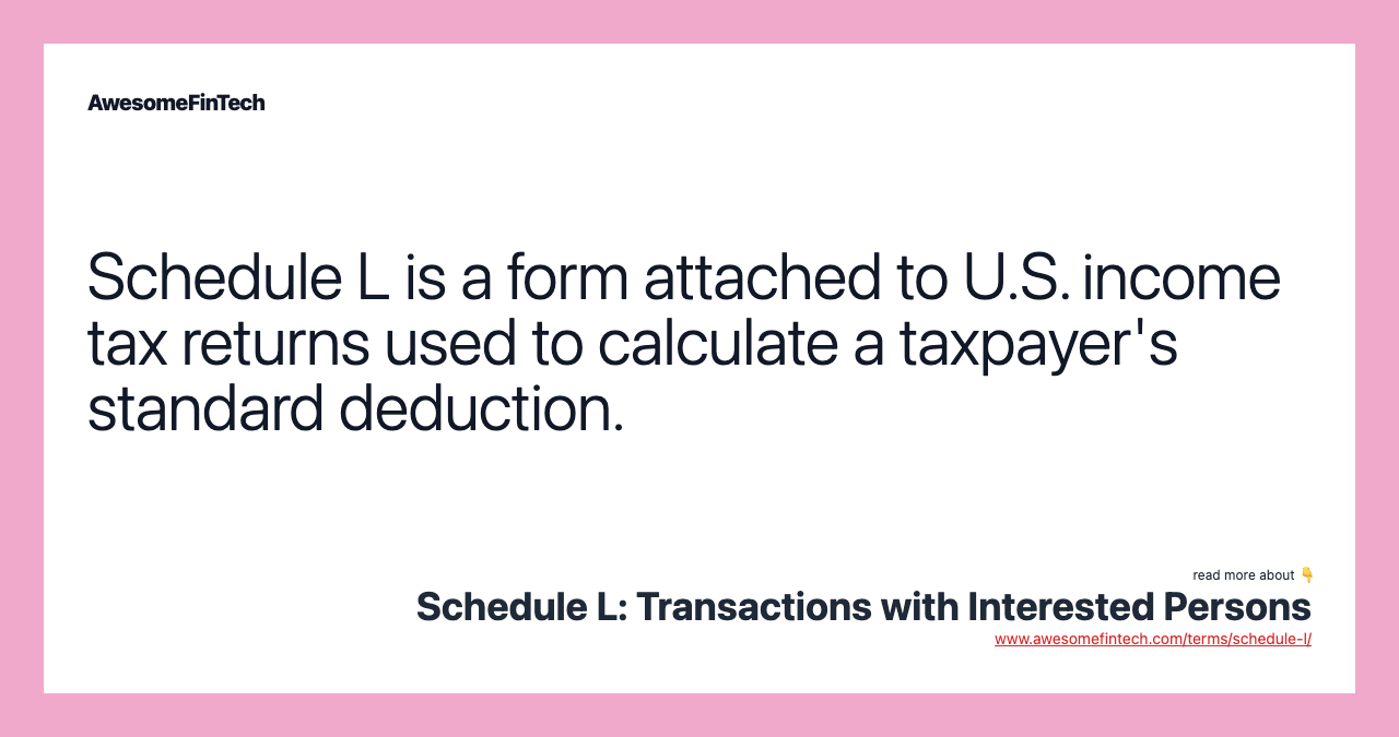 Schedule L is a form attached to U.S. income tax returns used to calculate a taxpayer's standard deduction.