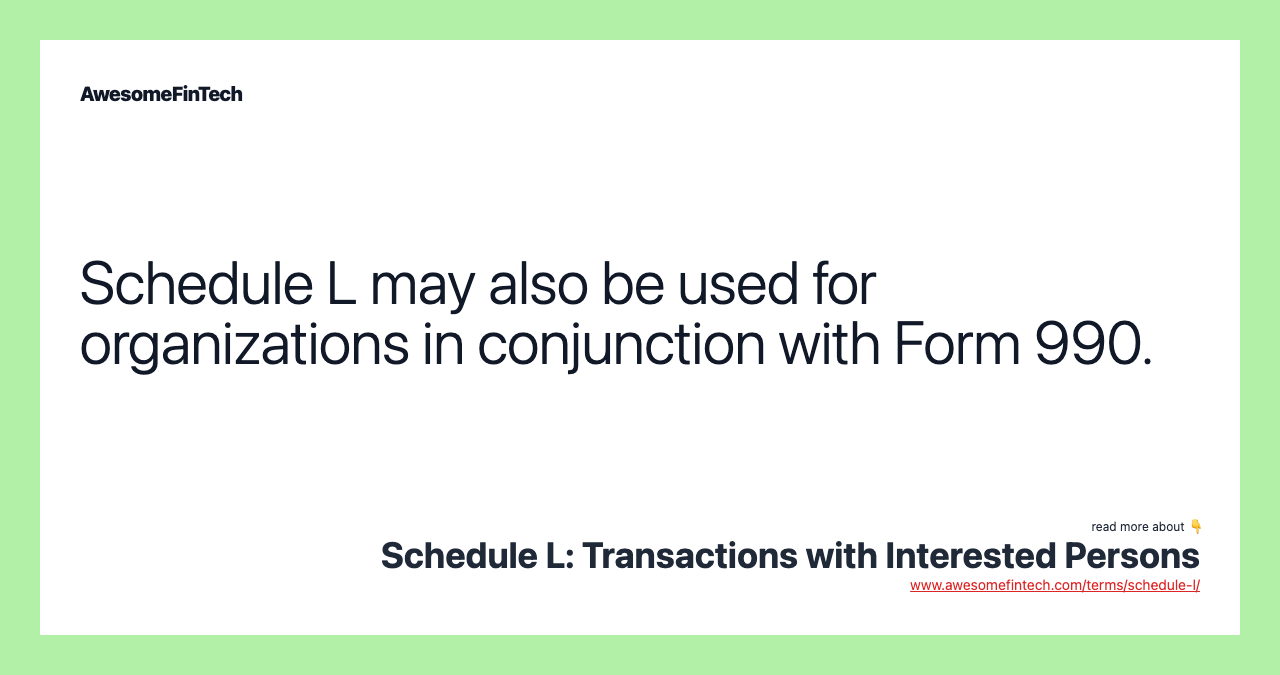 Schedule L may also be used for organizations in conjunction with Form 990.