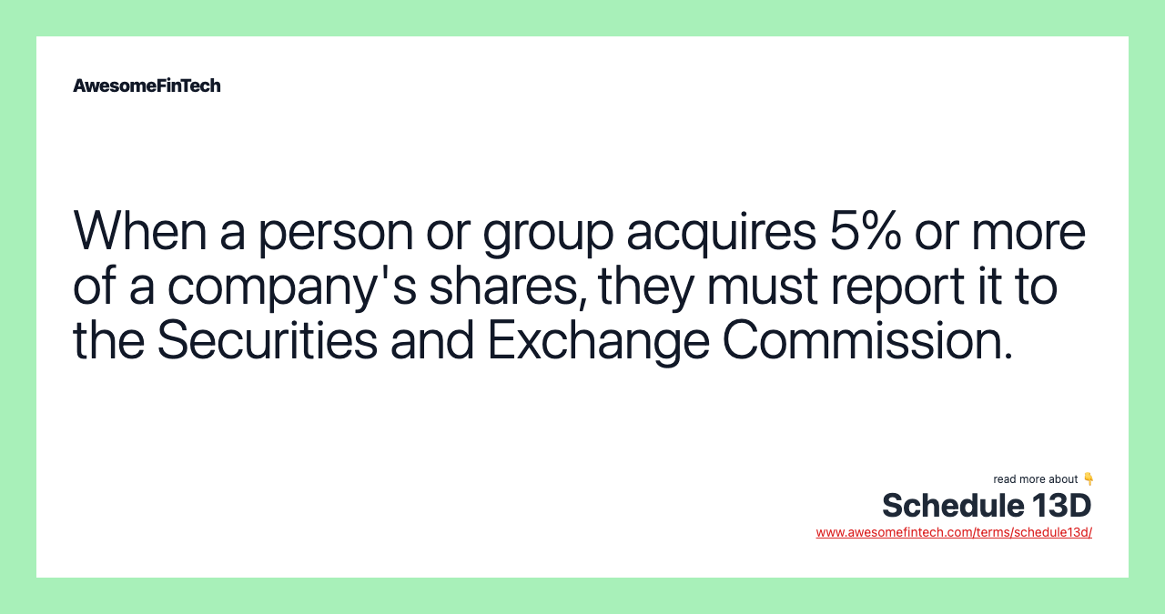 When a person or group acquires 5% or more of a company's shares, they must report it to the Securities and Exchange Commission.