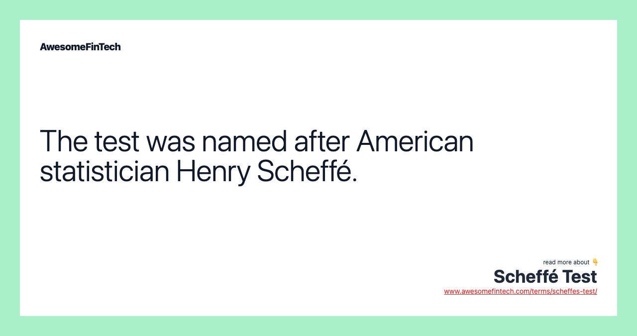 The test was named after American statistician Henry Scheffé.