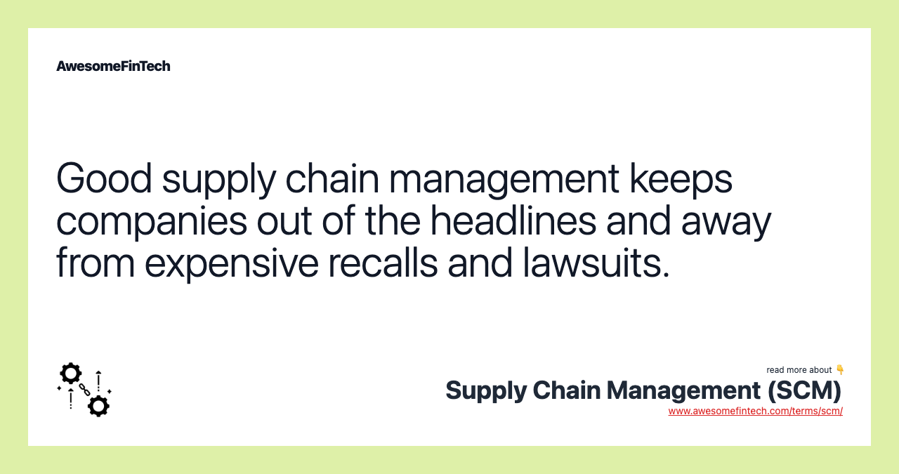 Good supply chain management keeps companies out of the headlines and away from expensive recalls and lawsuits.