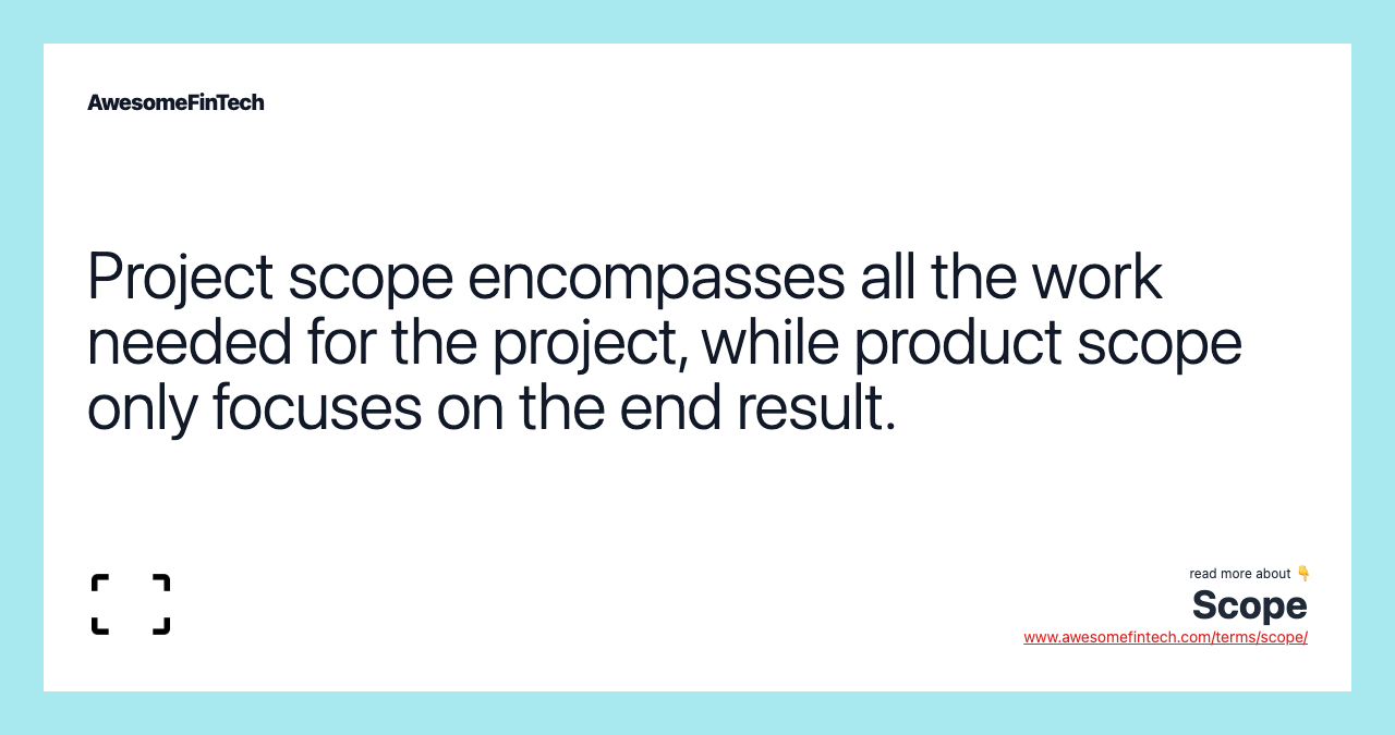 Project scope encompasses all the work needed for the project, while product scope only focuses on the end result.