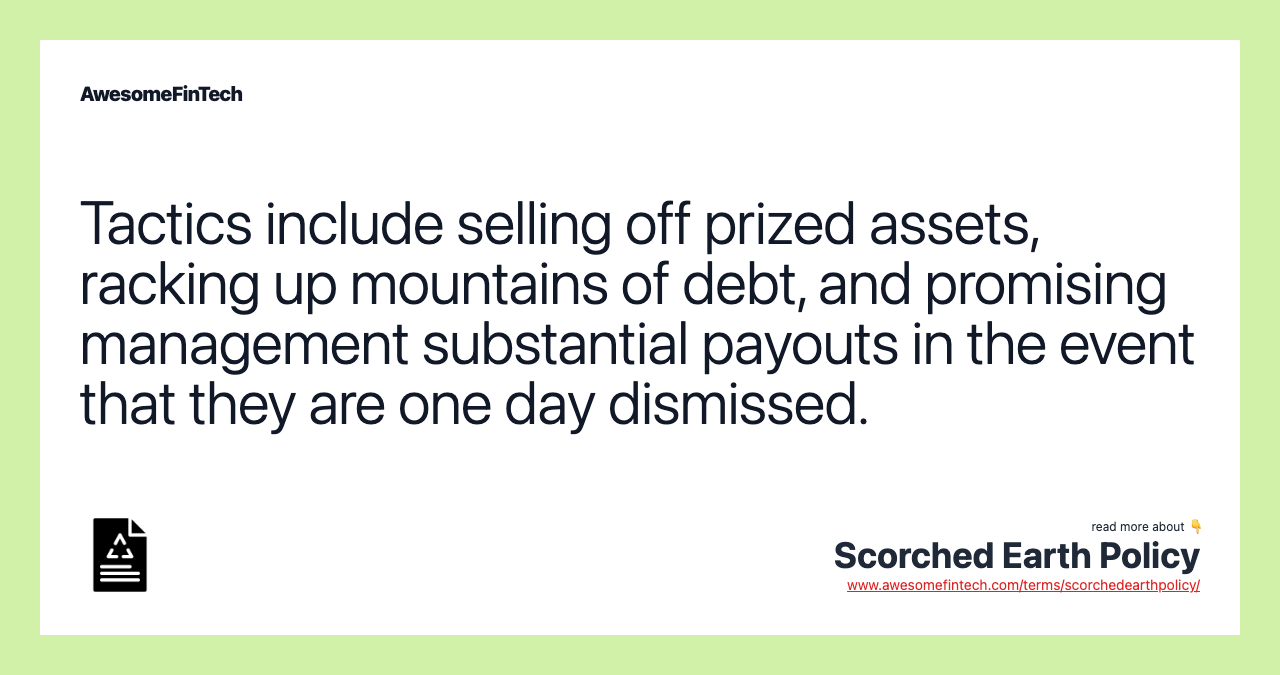 Tactics include selling off prized assets, racking up mountains of debt, and promising management substantial payouts in the event that they are one day dismissed.