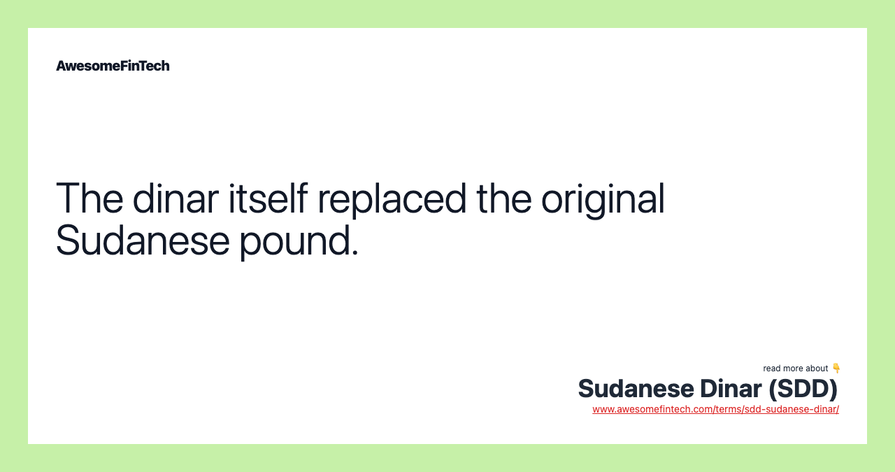 The dinar itself replaced the original Sudanese pound.