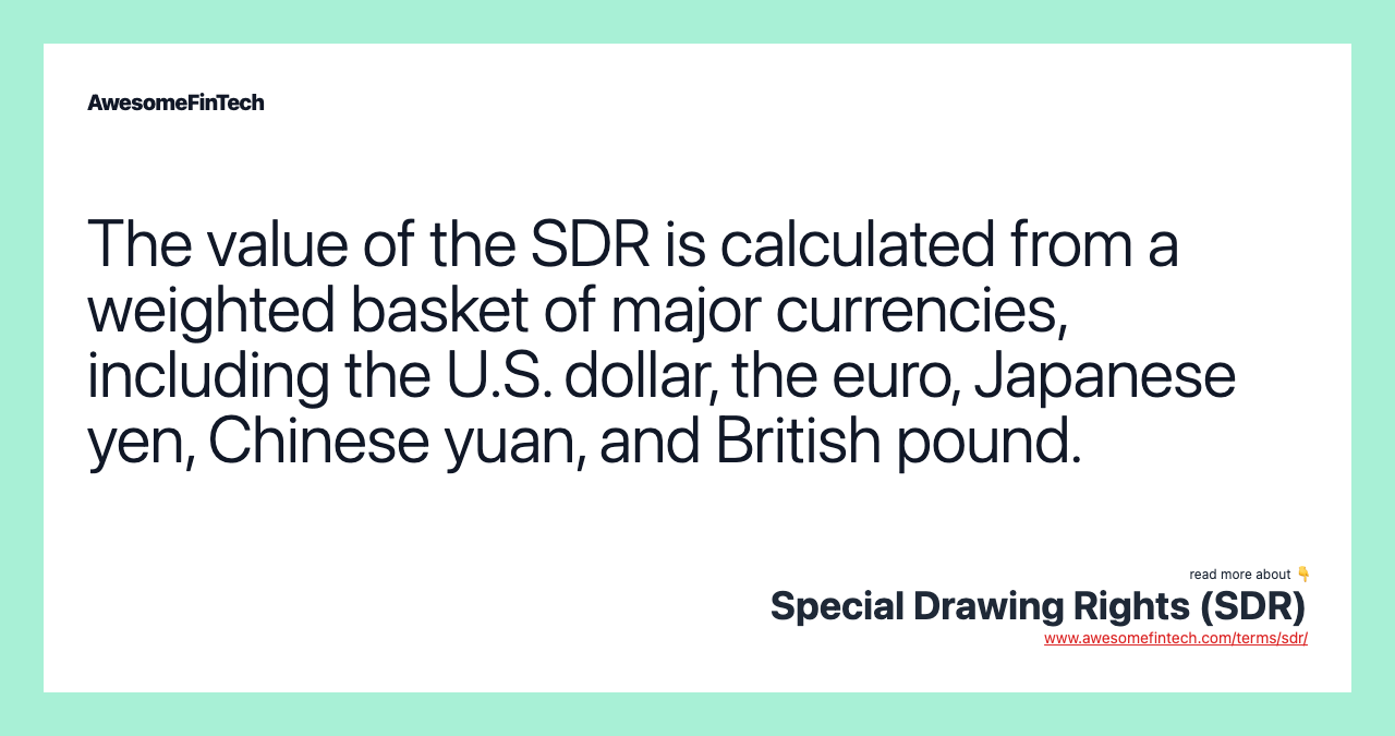 The value of the SDR is calculated from a weighted basket of major currencies, including the U.S. dollar, the euro, Japanese yen, Chinese yuan, and British pound.