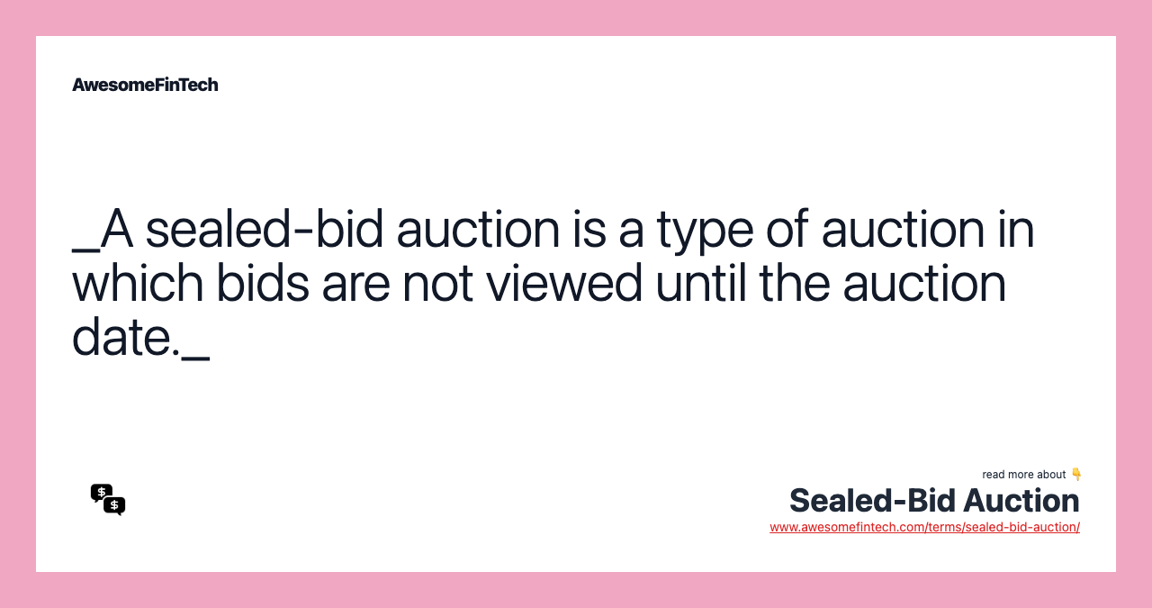 _A sealed-bid auction is a type of auction in which bids are not viewed until the auction date._
