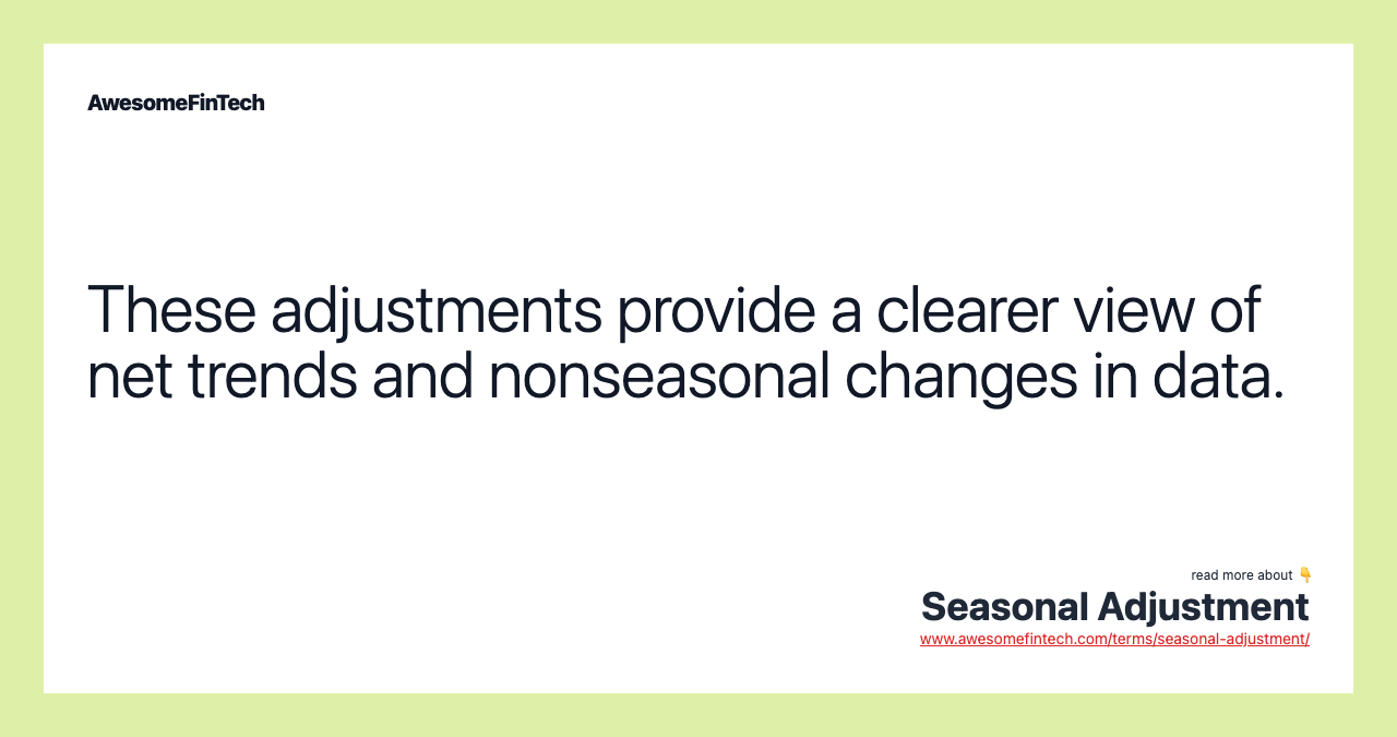 These adjustments provide a clearer view of net trends and nonseasonal changes in data.