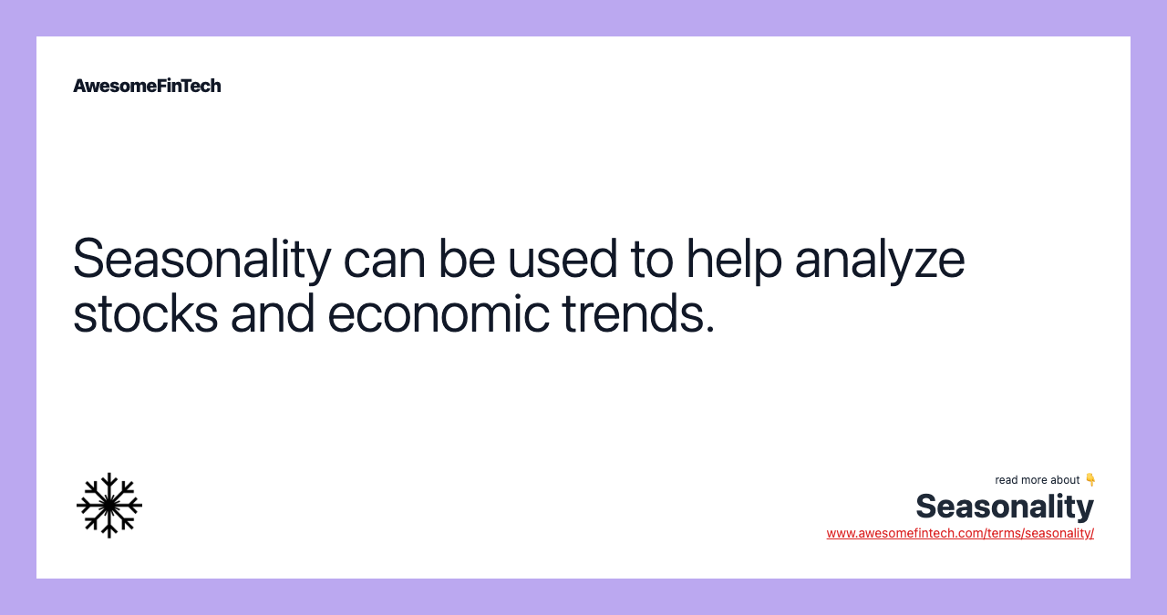Seasonality can be used to help analyze stocks and economic trends.