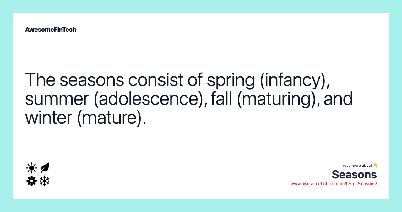 The seasons consist of spring (infancy), summer (adolescence), fall (maturing), and winter (mature).